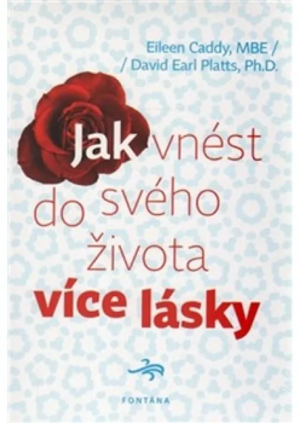 Eileen Caddy, David Earl Platts - Jak vnést do svého života více lásky