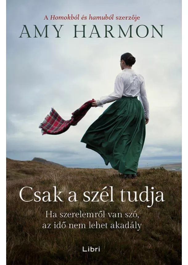 Amy Harmon - Csak a szél tudja - Ha szerelemről van szó, az idő nem lehet akadály (2. kiadás)