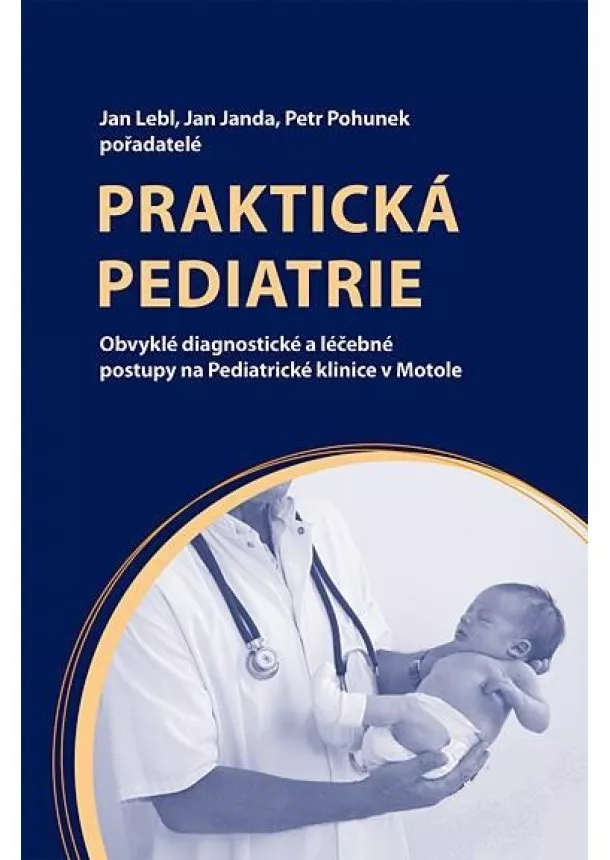 Jan Lebl, Jan Janda, Petr Pohunek - Praktická pediatrie - Obvyklé diagnostické a léčebné postupy na Pediatrické klinice v Motole