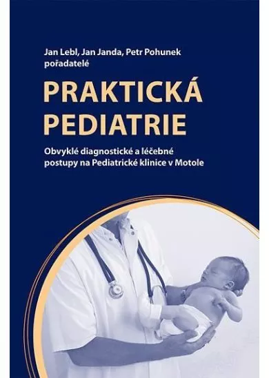 Praktická pediatrie - Obvyklé diagnostické a léčebné postupy na Pediatrické klinice v Motole