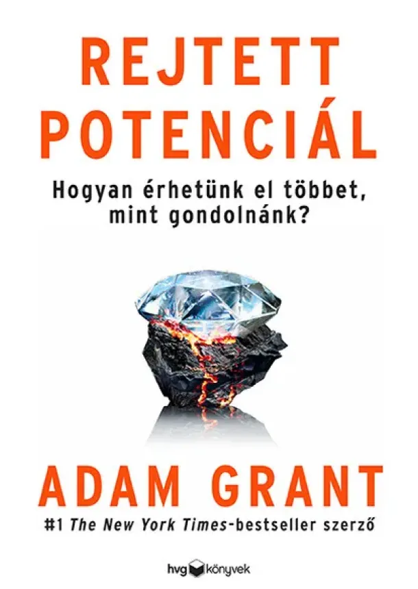 Adam Grant - Rejtett potenciál - Hogyan érhetünk el többet, mint gondolnánk?