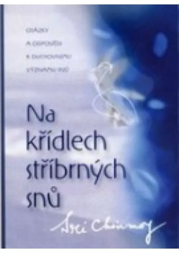 Sri Chinmoy - Na křídlech stříbrných snů