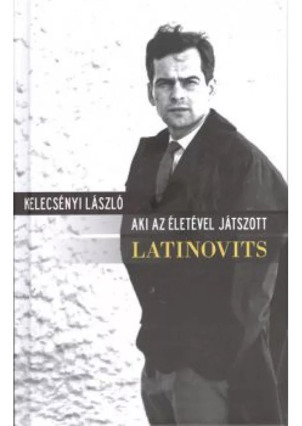 Kelecsényi László - LATINOVITS - AKI AZ ÉLETÉVEL JÁTSZOTT