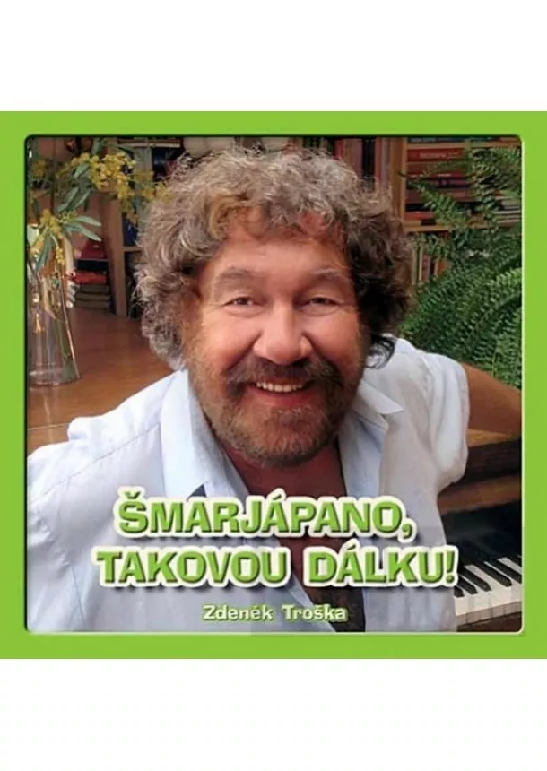 Zdeněk Troška - Šmarjápano, takovou dálku! CD