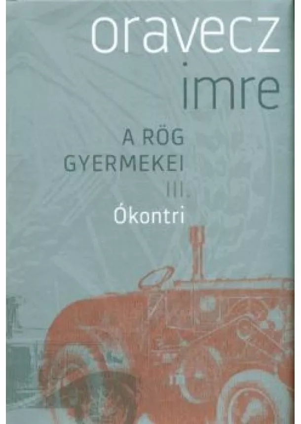 Oravecz Imre - Ókontri /A rög gyermekei III.