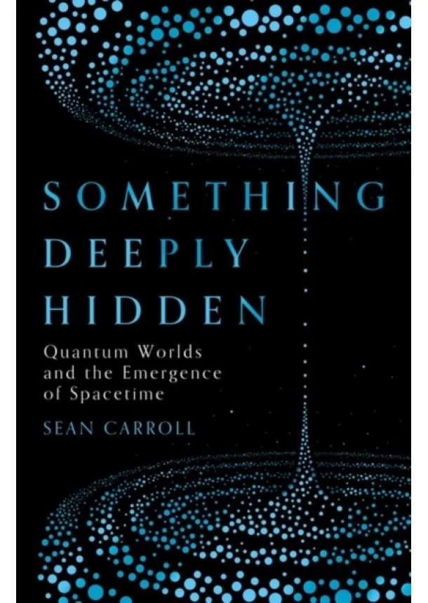 Sean Carroll - Something Deeply Hidden