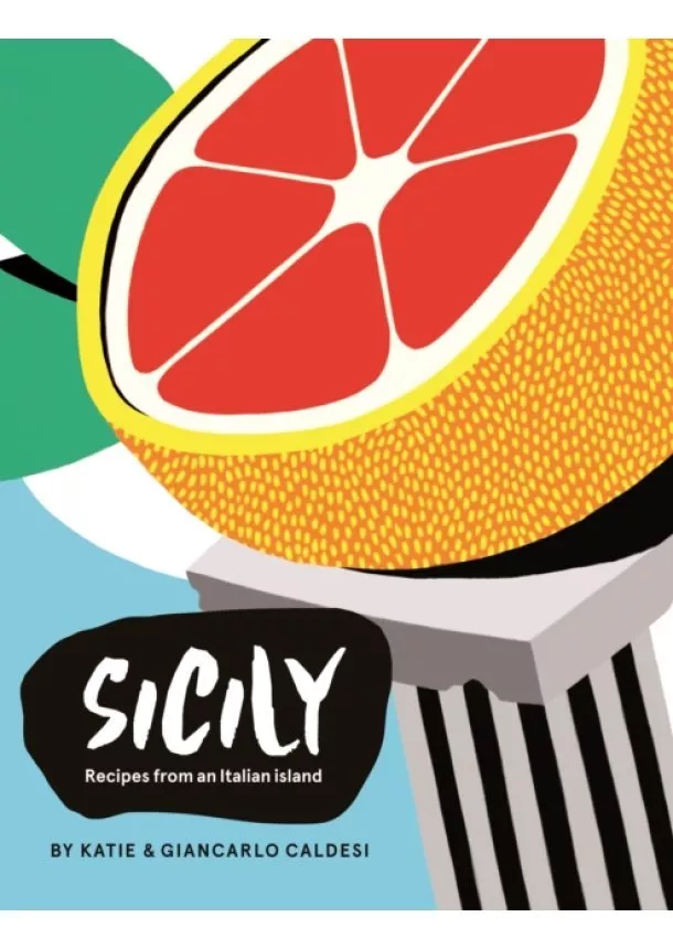 Giancarlo Caldesi, Katie Caldesi - Sicily : Recipes from the Pearl of Southern Italy