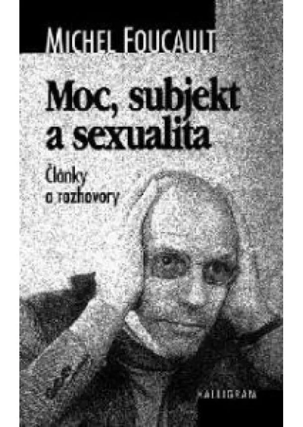 Michel Foucault - Moc, subjekt a sexualita