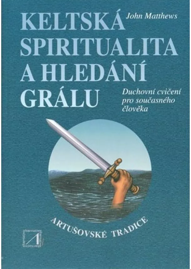 John Matthews - Keltská spiritualita a hledání grálu - Duchovní cvičení pro současného člověka