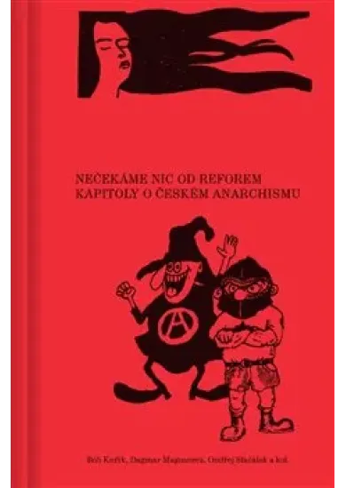 Nečekáme nic od reforem - Kapitoly o českém anarchismu