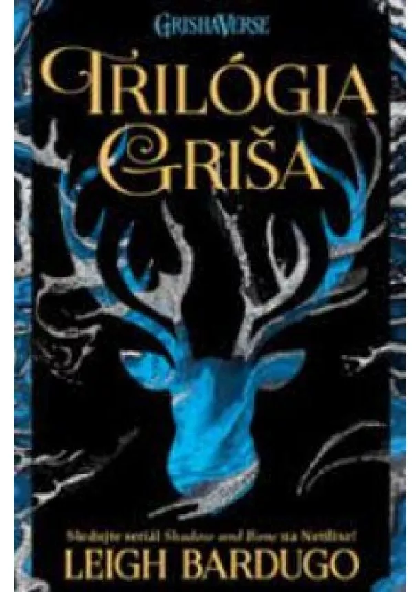 Leigh Bardugo - Trilógia Griša (Tieň kostí, Zajatie búrky, Povstanie ničoty)