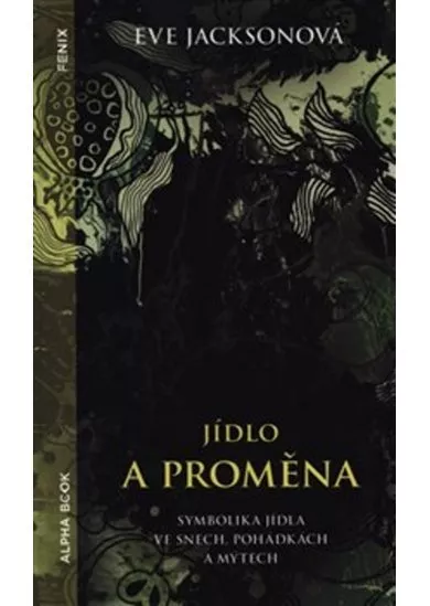 Jídlo a proměna - Symbolika jídla ve snech, pohádkách a mýtech