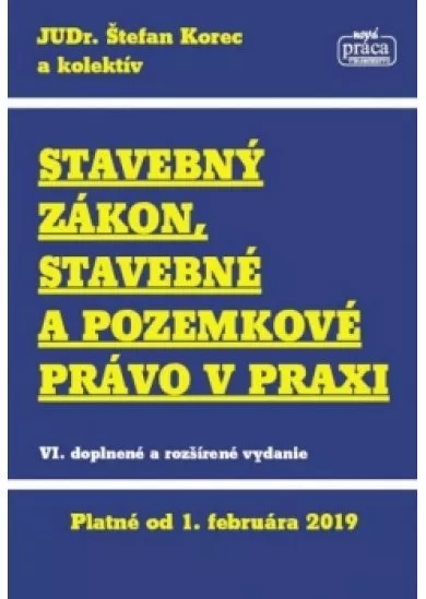 Stavebný zákon, stavebné a pozemkové právo v praxi, platný od 1.2.2019