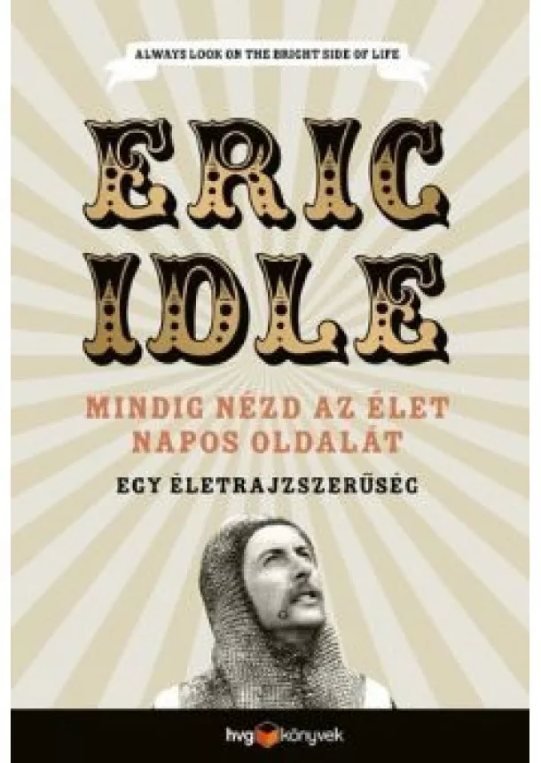 Eric Idle - Mindig nézd az élet napos oldalát - Egy önéletrajzszerűség