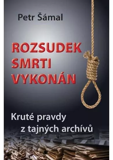 Rozsudek smrti vykonán - Kruté pravdy z tajných archívů