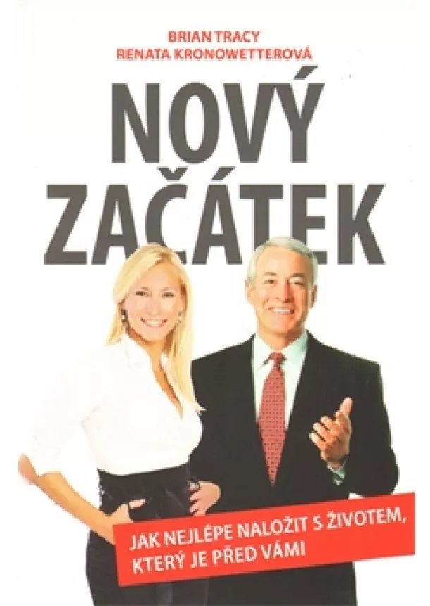 Brian Tracy , Renata Kronowetterová - Nový začátek - Jak nejlépe naložit s životem, který je před vámi