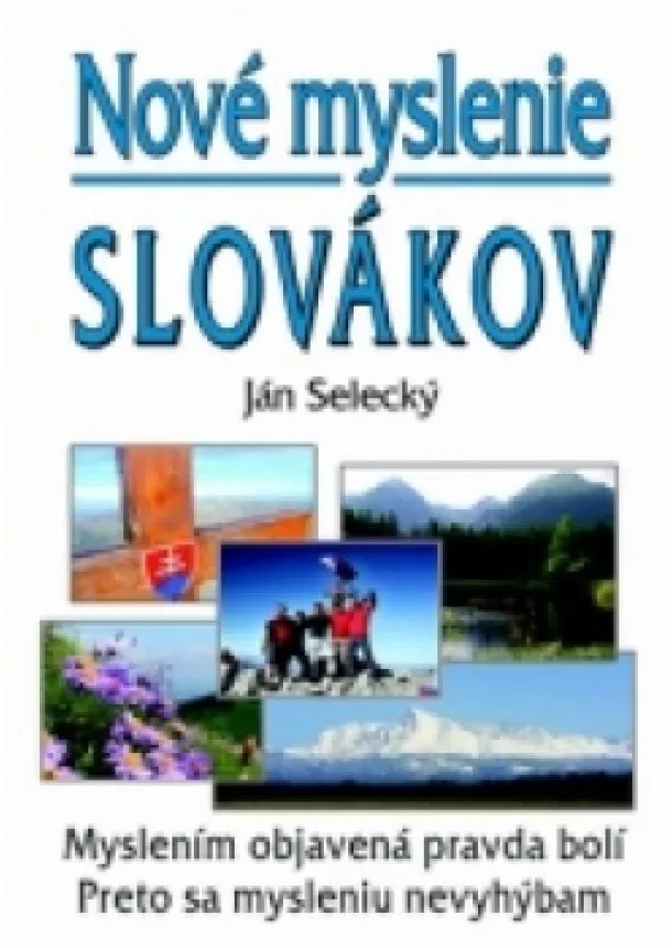 Ján Selecký - Nové myslenie Slovákov - Myslením objavená pravda bolí, preto sa mysleniu nevyhýbam