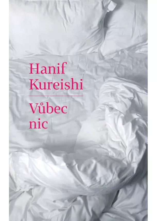 Hanif Kureishi - Vůbec nic