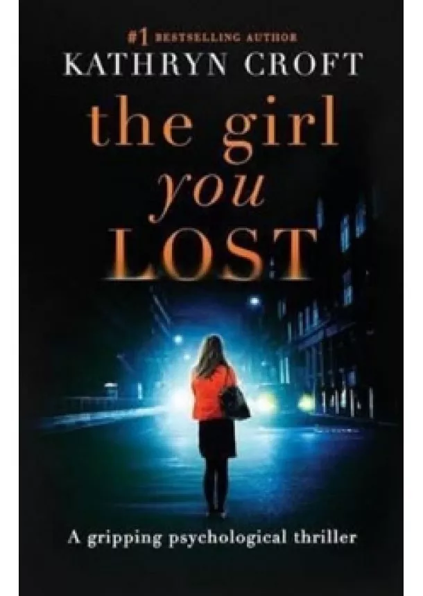 Kathryn Croftová - The Girl You Lost : A Gripping Psychological Thriller