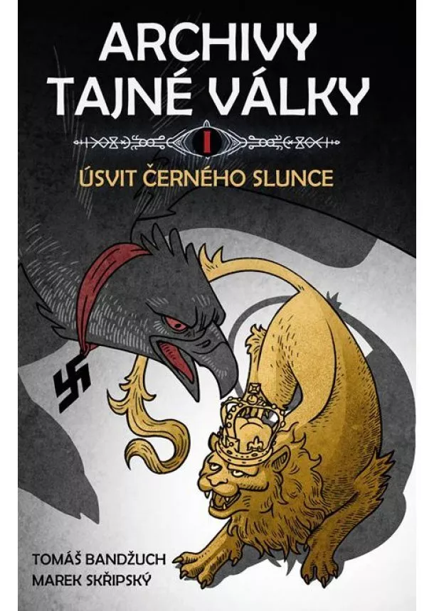 Tomáš Bandžuch - Archivy tajné války I - Úsvit černého slunce