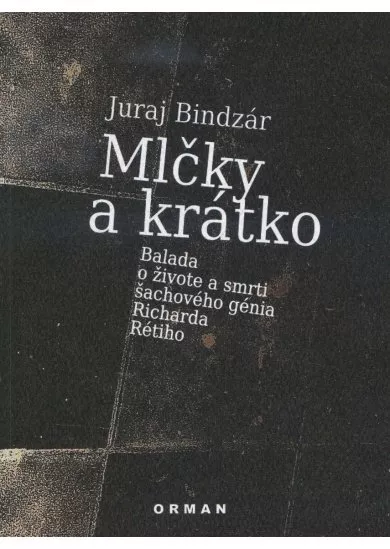 Mlčky a krátko - Balada o živote a smrti šachového génia Richarda Rétiho