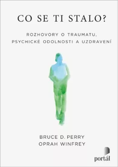 Co se ti stalo? - Rozhovory o traumatu, psychické odolnosti a uzdravení