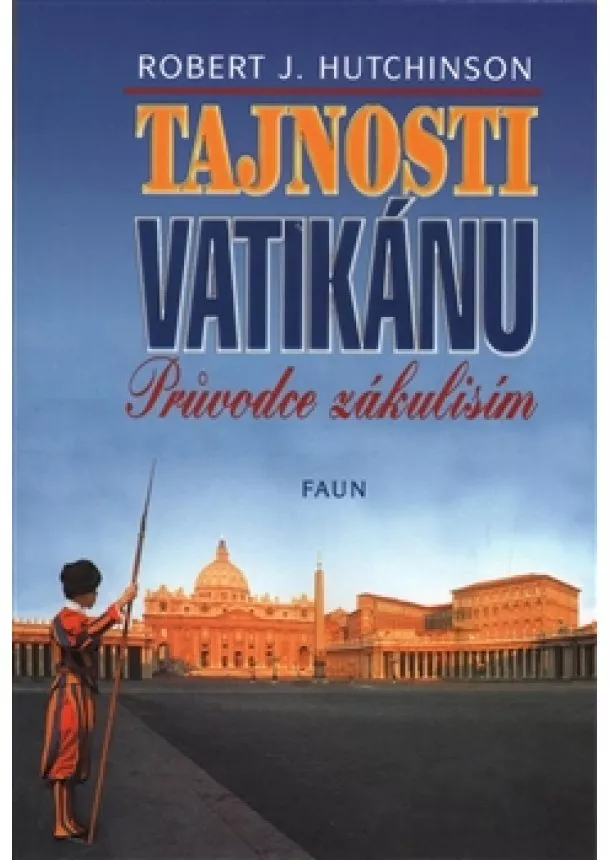 Robert J. Hutchinson - Tajnosti Vatikánu - Průvodce zákulisím