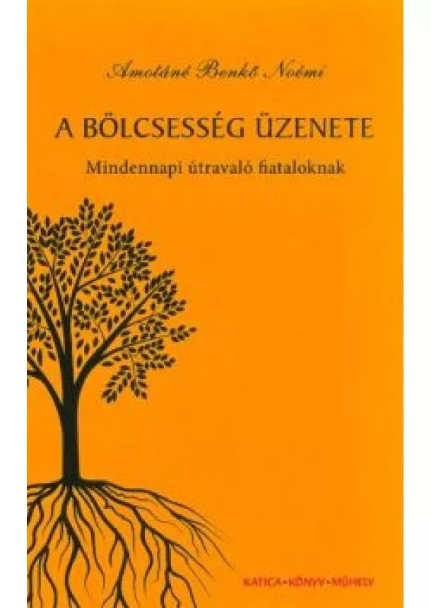 Amotáné Benkő Noémi - A bölcsesség üzenete - Mindennapi útmutató fiataloknak