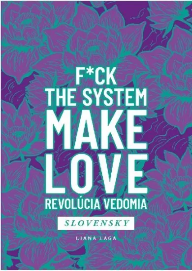 Revolúcia vedomia - F*ck The System. Make Love.