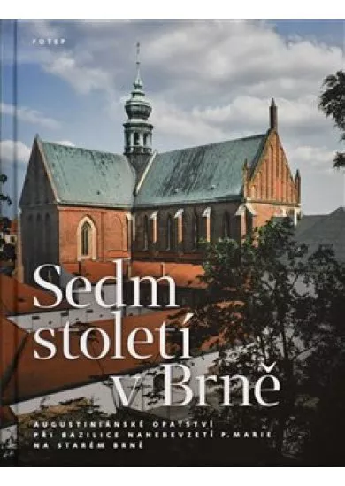 Sedm století v Brně - Augustiniánské opatství při bazilice Nanebevzetí P. Marie na Starém Brně