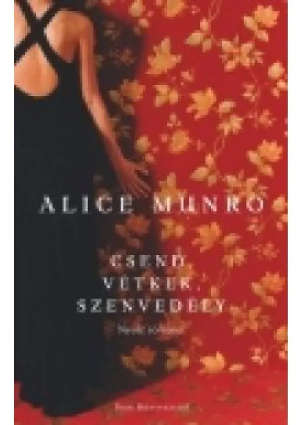 ALICE MUNRO - CSEND, VÉTKEK, SZENVEDÉLY