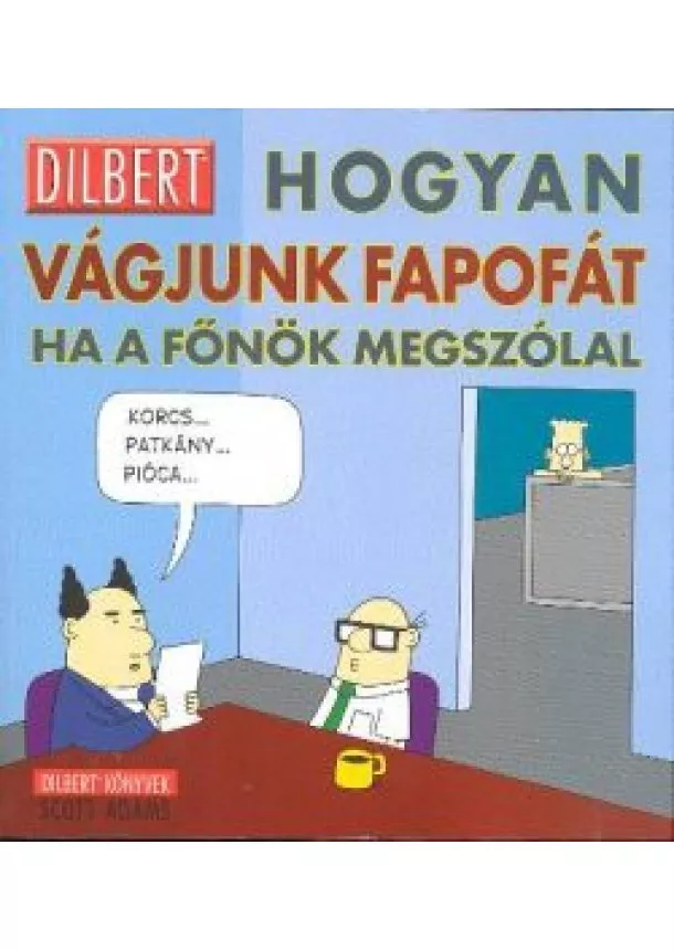 SCOTT ADAMS - HOGYAN VÁGJUNK FAPOFÁT HA A FŐNÖK MEGSZÓLAL