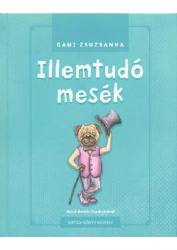 Gani Zsuzsanna - Illemtudó mesék