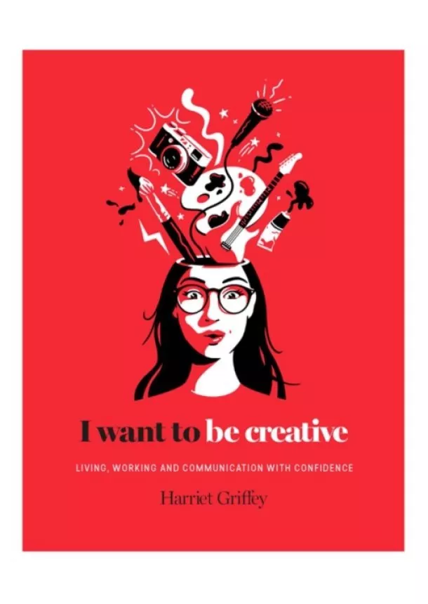 Harriet Griffey - I Want to be Creative