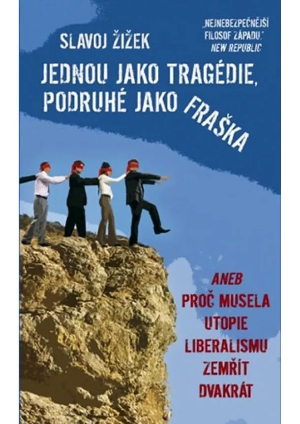 Slavoj Žizek - Jednou jako tragédie, podruhé jako fraška aneb Proč musela utopie liberalismu zemřít dvakrát