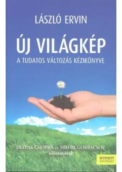 ÚJ VILÁGKÉP /A TUDATOS VÁLTOZÁS KÉZIKÖNYVE