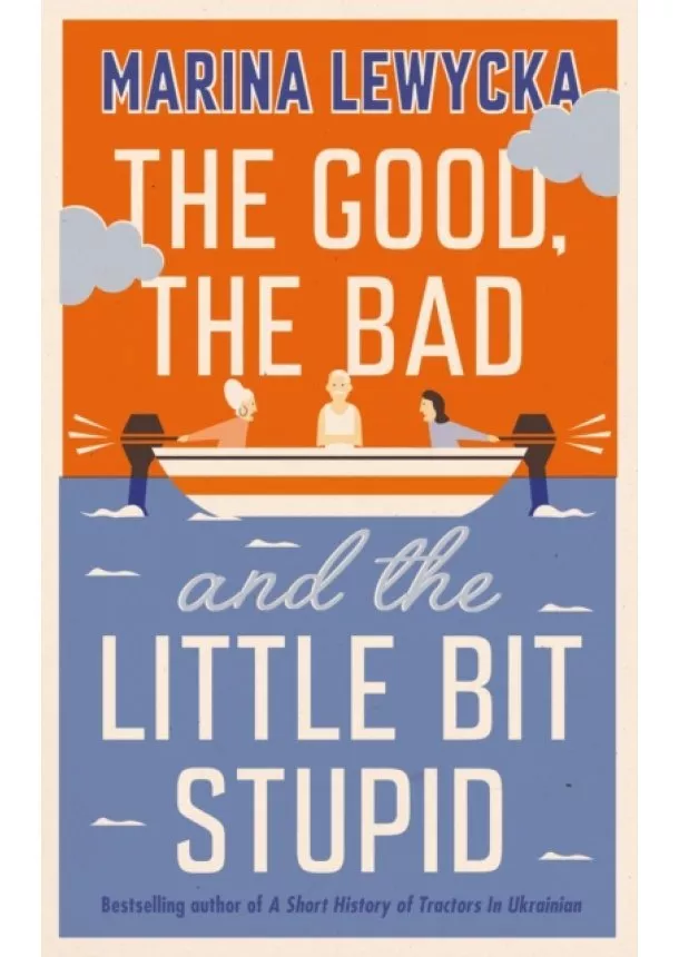 Marina Lewycka - The Good the Bad and the Little Bit Stupid