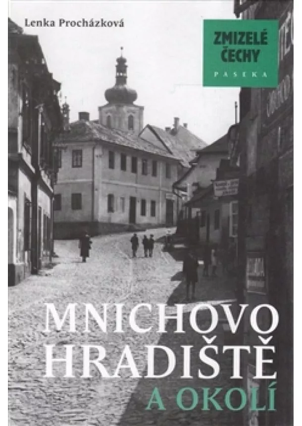 Lenka Procházková - Zmizelé Čechy - Mnichovo Hradiště a okolí - Zmizelé Čechy