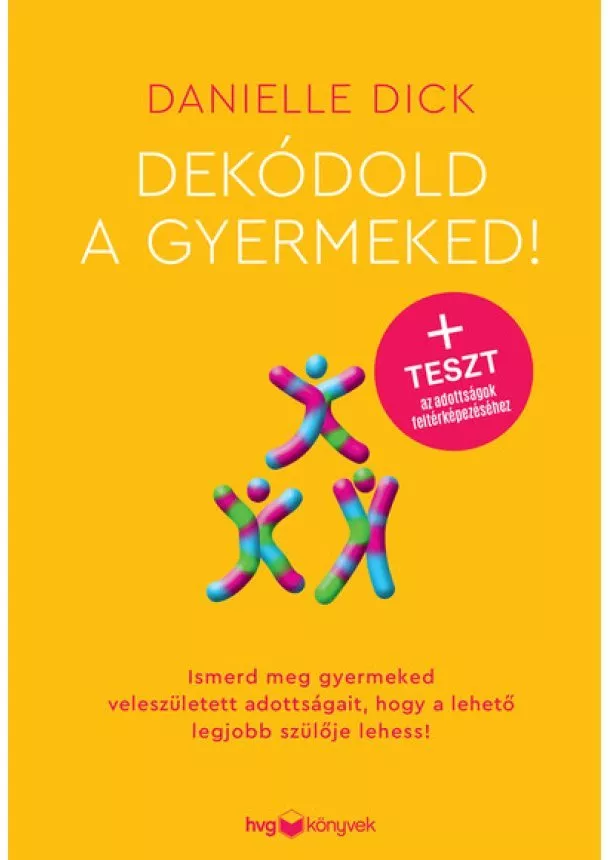 Danielle Dick - Dekódold a gyermeked! - Ismerd meg gyermeked veleszületett adottságait, hogy a lehető legjobb szülője lehess!