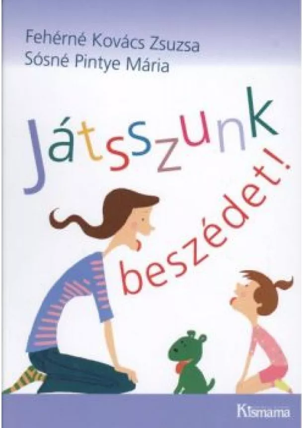 FEHÉRNÉ KOVÁCS ZSUZSA - SÓSNÉ PINTYE M. - JÁTSSZUNK BESZÉDET!