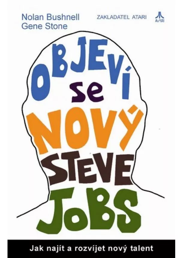 Nolan Bushnell, Gene Stone - Objeví se nový Steve Jobs - Jak najít a rozvíjet nový talent