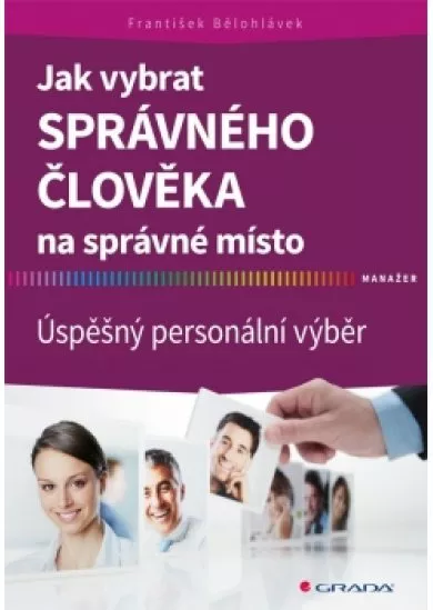 Jak vybrat správného člověka na správné místo - Úspěšný personální výběr