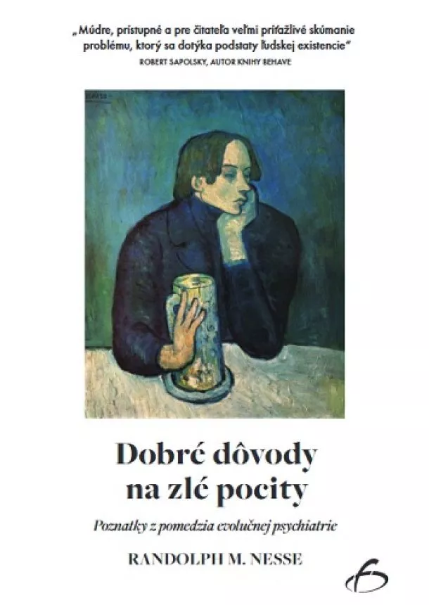 Randolph M. Nesse - Dobré dôvody na zlé pocity - Poznatky z pomedzia evolučnej psychiatrie