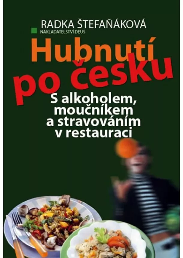 Radka Štefaňáková - Hubnutí po česku - S alkoholem, moučníkem a stravováním v restauraci