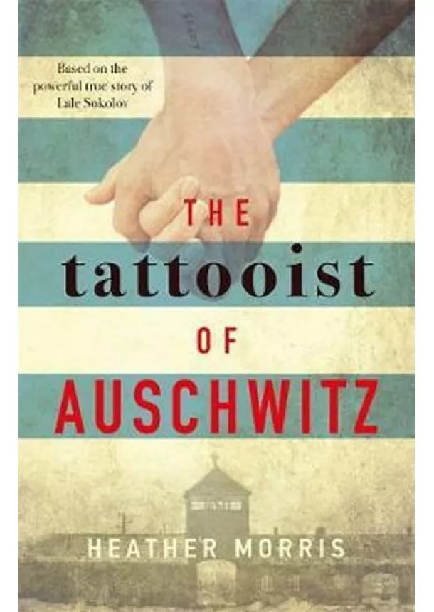 Heather Morris - The Tattooist of Auschwitz