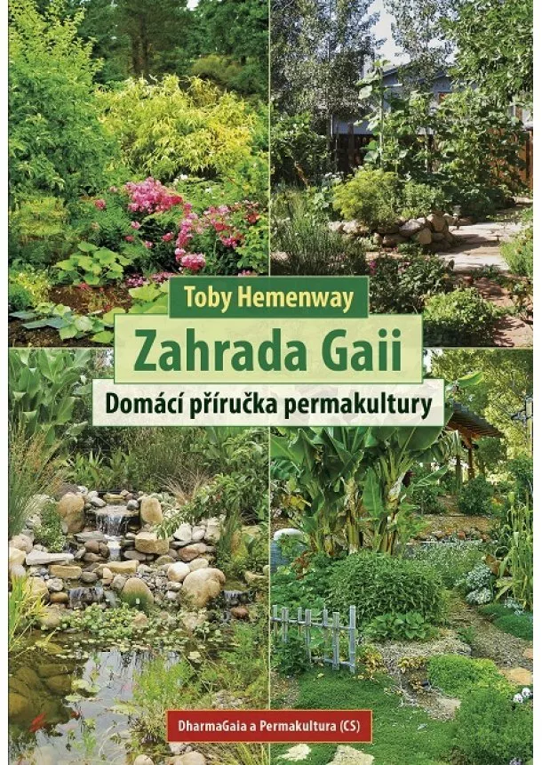 Toby Hemenway - Zahrada Gaii - Domácí příručka permakultury