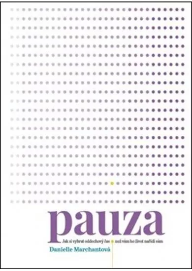 Pauza - Jak si vybrat oddechový čas, než vám ho nařídí život sám