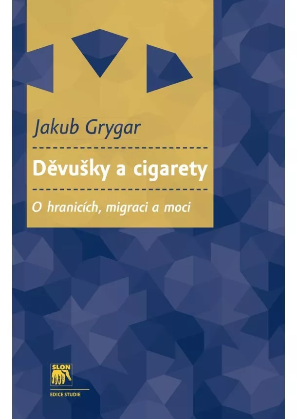 Jakub Grygar - Děvušky a cigarety - O hranicích, migraci a moci