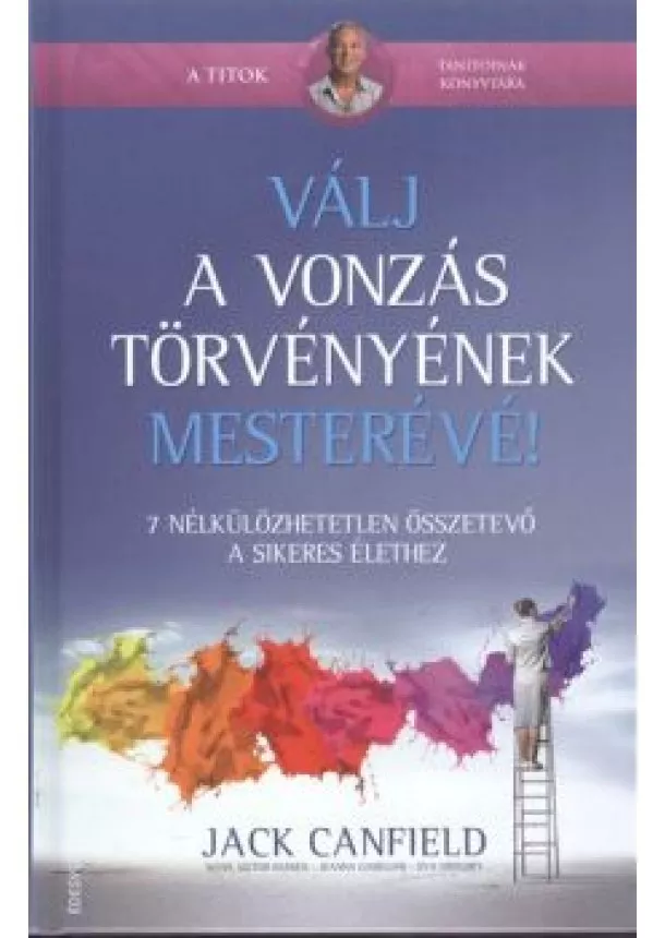 JACK CANFIELD - VÁLJ A VONZÁS TÖRVÉNYÉNEK MESTERÉVÉ!