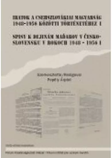 Iratok a csehszlovákiai magyarság 1948-1956 közötti történetéhez I. - Spisy k dejinám maďarov v československu v roku 1948-1956 I.